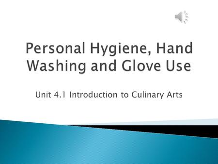 Unit 4.1 Introduction to Culinary Arts Personal hygiene is important to keep the food safe to consume and the work place clean. Why is personal hygiene.