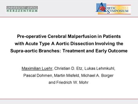 Pre-operative Cerebral Malperfusion in Patients with Acute Type A Aortic Dissection Involving the Supra-aortic Branches: Treatment and Early Outcome Maximilian.