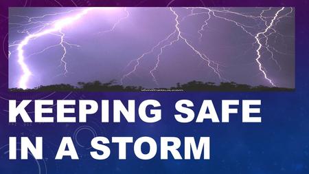 KEEPING SAFE IN A STORM. BIG STORMS CAN BE SCARY. STRONG WINDS ARE LOUD. POUNDING RAIN FALLS. STORMS CAN CAUSE HARM.