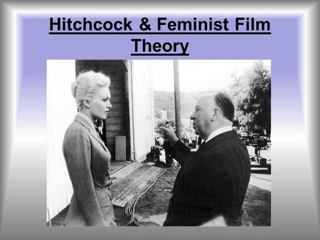 Hitchcock & Feminist Film Theory. Laura Mulvey Mulvey is best known for her essay, Visual Pleasure and Narrative Cinema, written in 1973. Mulvey’s article.
