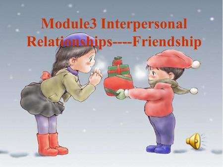 Module3 Interpersonal Relationships----Friendship.