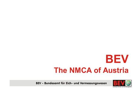 BEV The NMCA of Austria. 8 June 2006, ViennaBEV - NMCA of Austria EG/PCC G. Schennach Austria 8 Mio 83000 sqkm.