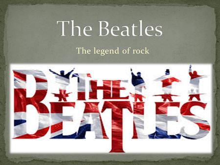 The legend of rock. The Beatles were an English rock band that formed in Liverpool, in 1960 with John Lennon, Paul McCartney, George Harrison, and Ringo.