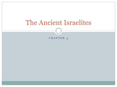 CHAPTER 3 The Ancient Israelites. Bellringer for 9/18/12 Name the three most popular religions in the world. If you do not know, make your best guess.