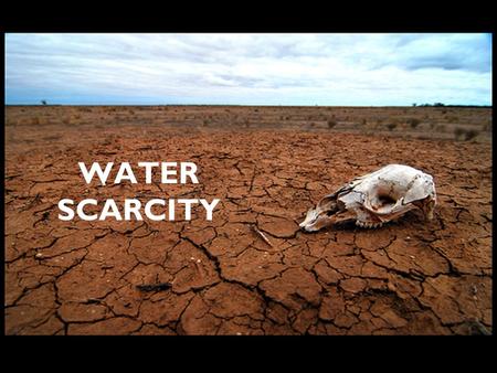 WATER SCARCITY. Water stress and Water scarcity occur when the demand for water exceeds the available amount during a certain period or when poor quality.