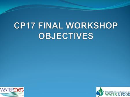 CPWF Project 17 Title Managing Risk, Mitigating Drought & Improving Water Productivity in the Limpopo Basin Goal To contribute to improved rural livelihoods.