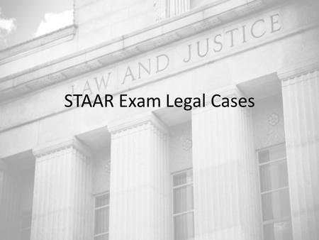 STAAR Exam Legal Cases. Cases you WILL be tested on: Plessy v. Ferguson (1896): Supreme Court ruled that “separate but equal” schools were OK; basically.