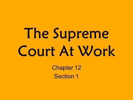 The Supreme Court At Work Chapter 12 Section 1. The Court’s Procedures Since 1979, the Supreme Court has been in continuous session, taking only periodic.