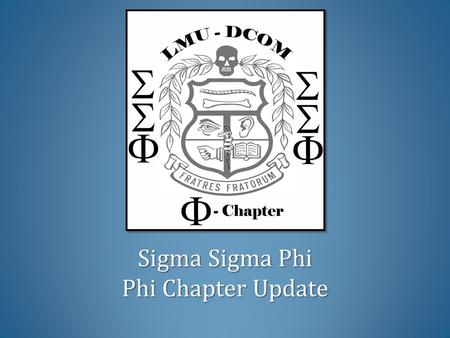 Sigma Sigma Phi Phi Chapter Update Sigma Sigma Phi Phi Chapter Update.