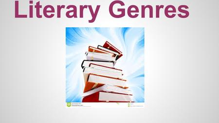 Literary Genres. Genre: The word genre means type or kind. We use genres as a system to classify books by their common characteristics.