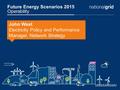 Future Energy Scenarios 2015 Operability John West Electricity Policy and Performance Manager, Network Strategy.