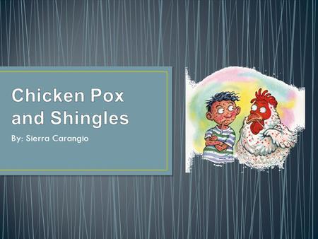 By: Sierra Carangio. What are Shingles? Shingles consist of red patches of skin with small blisters (vesicles) that look very similar to early chickenpox.