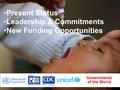 Governments of the World Present Status Leadership & Commitments New Funding Opportunities.