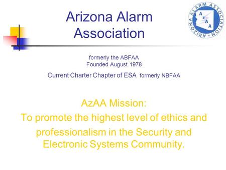 Formerly the ABFAA Founded August 1978 Current Charter Chapter of ESA formerly NBFAA AzAA Mission: To promote the highest level of ethics and professionalism.