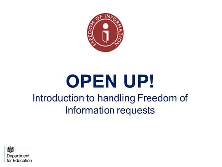 OPEN UP! Introduction to handling Freedom of Information requests.