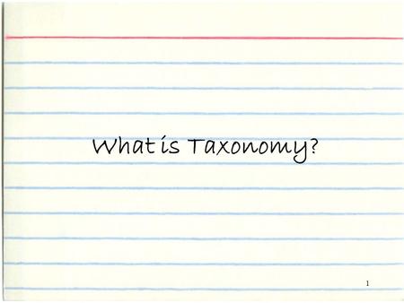 1 What is Taxonomy?. 2 the science of naming and classifying organisms.