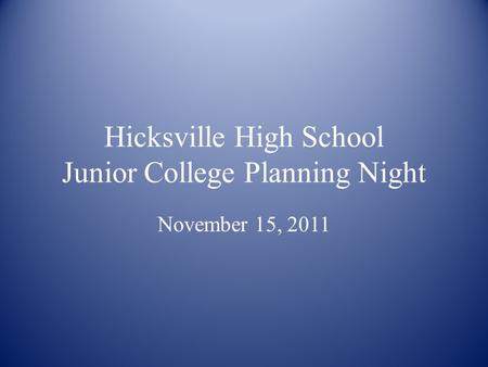 Hicksville High School Junior College Planning Night November 15, 2011.
