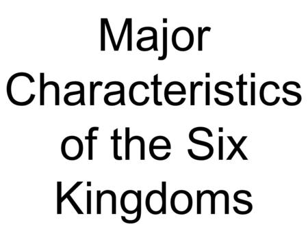 Major Characteristics of the Six Kingdoms. Six Kingdoms Archaebacteria Eubacteria Protista Fungi Plantae Animalia.