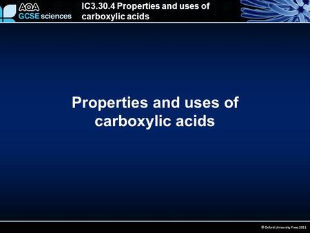 IC3.30.4 Properties and uses of carboxylic acids © Oxford University Press 2011 Properties and uses of carboxylic acids.