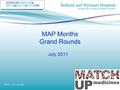 MAP Months Grand Rounds July 2011. MAP Months’ Activities July/August Relaunch in ED as multidisciplinary tool –Inclusion in admission pack –Encourage.