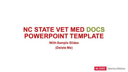 1 NC STATE VET MED DOCS POWERPOINT TEMPLATE With Sample Slides (Delete Me)