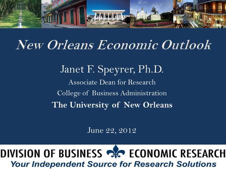 Janet F. Speyrer, Ph.D. Associate Dean for Research College of Business Administration The University of New Orleans June 22, 2012.