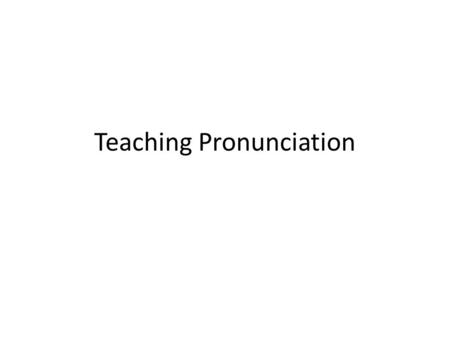 Teaching Pronunciation. The articulation of consonants and vowels and the discrimination of minimal pairs had shifted Emphasis on suprasegmental features.