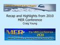 Recap and Highlights from 2010 MER Conference Craig Young.