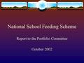 National School Feeding Scheme Report to the Portfolio Committee October 2002.