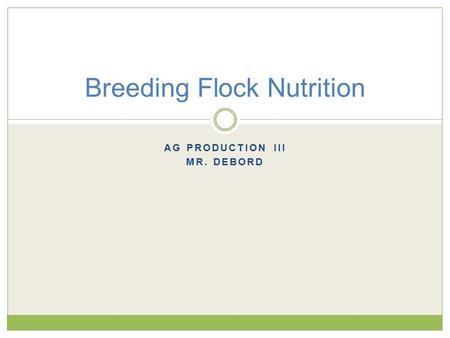 AG PRODUCTION III MR. DEBORD Breeding Flock Nutrition.