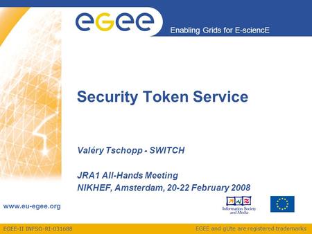 EGEE-II INFSO-RI-031688 Enabling Grids for E-sciencE www.eu-egee.org EGEE and gLite are registered trademarks Security Token Service Valéry Tschopp - SWITCH.