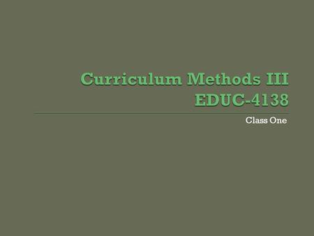 Class One Stephen Tedesco EDUC-4138  24 hrs of Instruction (Fall Only)  6 hrs of Instruction focused on Technology Online Resources SMART Board ePortfolios,