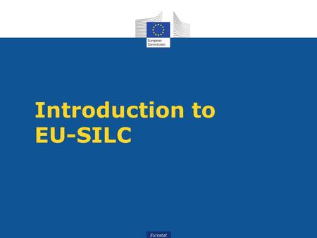 Eurostat Introduction to EU-SILC. Eurostat AGENDA 1.Scope of the instrument 2.Organization of the data 3.Main statistical concepts 4.Information sources.