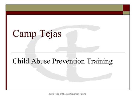 Camp Tejas Child Abuse Prevention Training Camp Tejas Child Abuse Prevention Training.