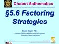 MTH55_Lec-25_sec_5-6_Factoring_Strategy.ppt 1 Bruce Mayer, PE Chabot College Mathematics Bruce Mayer, PE Licensed Electrical &