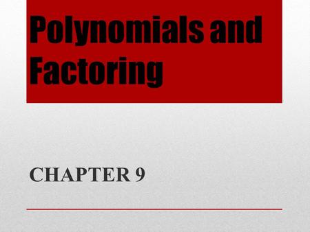 Polynomials and Factoring CHAPTER 9. Introduction This chapter presents a number of skills necessary prerequisites to solving equations. These skills.