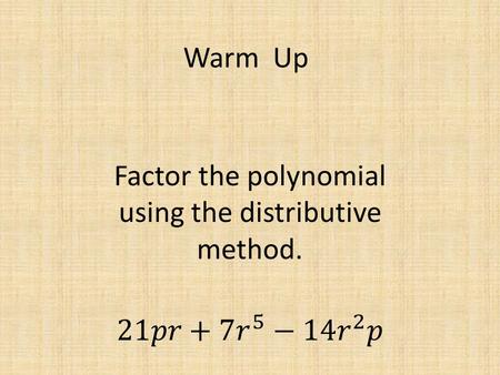 Warm Up. Factor By Grouping Goal We know how to write a general quadratic in vertex form (complete the square), but now we want to write a general quadratic.
