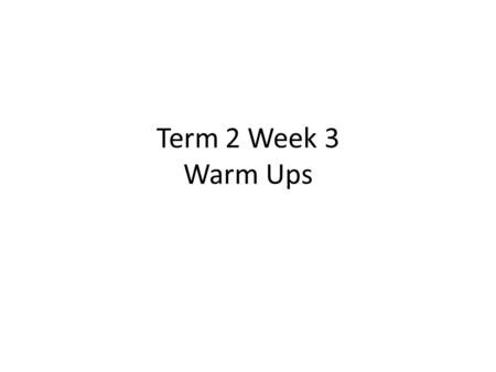 Term 2 Week 3 Warm Ups. Warm Up 10/27/14 1.For each polynomial, determine which of the five methods of factoring you should use (GCF, trinomial, A≠1 trinomial,