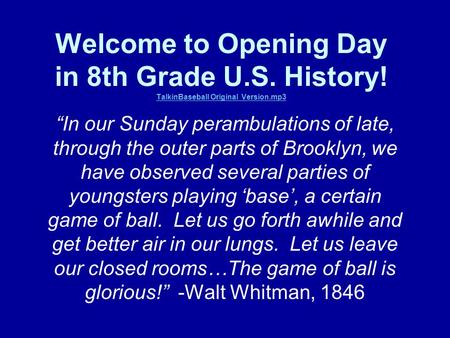 Welcome to Opening Day in 8th Grade U.S. History! TalkinBaseball Original Version.mp3 TalkinBaseball Original Version.mp3 “In our Sunday perambulations.