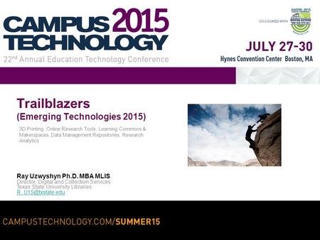 Trailblazers (Emerging Technologies 2015) 3D Printing, Online Research Tools, Learning Commons & Makerspaces, Data Management Repositories, Research Analytics.