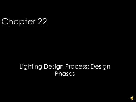 Chapter 22 Lighting Design Process: Design Phases 1.