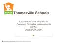 Foundations and Purpose of Common Formative Assessments (CFAs) October 27, 2014 Thomasville Schools.