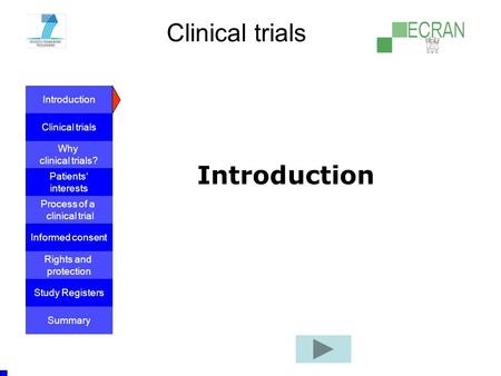 Introduction Clinical trials Why clinical trials? Process of a clinical trial Informed consent Patients‘ interests Rights and protection Study Registers.