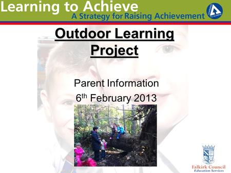 Outdoor Learning Project Parent Information 6 th February 2013.