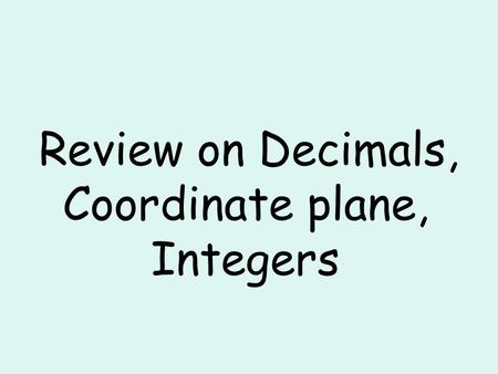 Review on Decimals, Coordinate plane, Integers. Question # 1.