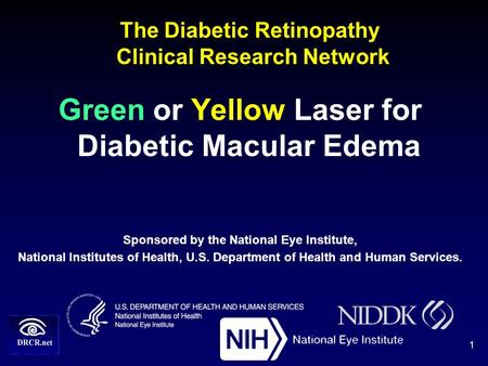 The Diabetic Retinopathy Clinical Research Network Green or Yellow Laser for Diabetic Macular Edema Sponsored by the National Eye Institute, National Institutes.