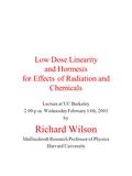 Low Dose Linearity and Hormesis for Effects of Radiation and Chemicals Lecture at UC Berkeley 2:00 p.m. Wednesday February 14th, 2001 by Richard Wilson.