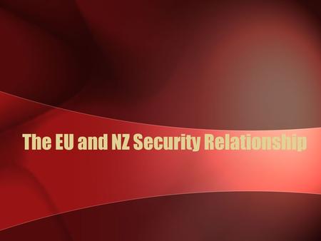 The EU and NZ Security Relationship. OUTLINE: Research Question Security Mechanisms Methodology Chapter Proposals.
