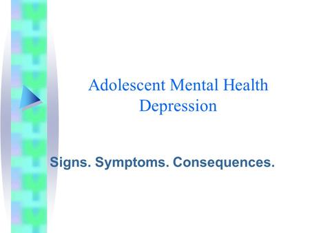 Adolescent Mental Health Depression Signs. Symptoms. Consequences.