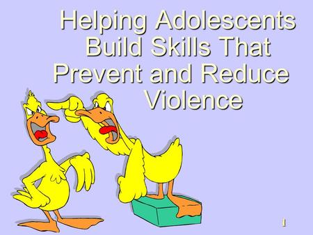 1 Helping Adolescents Build Skills That Prevent and Reduce Violence.